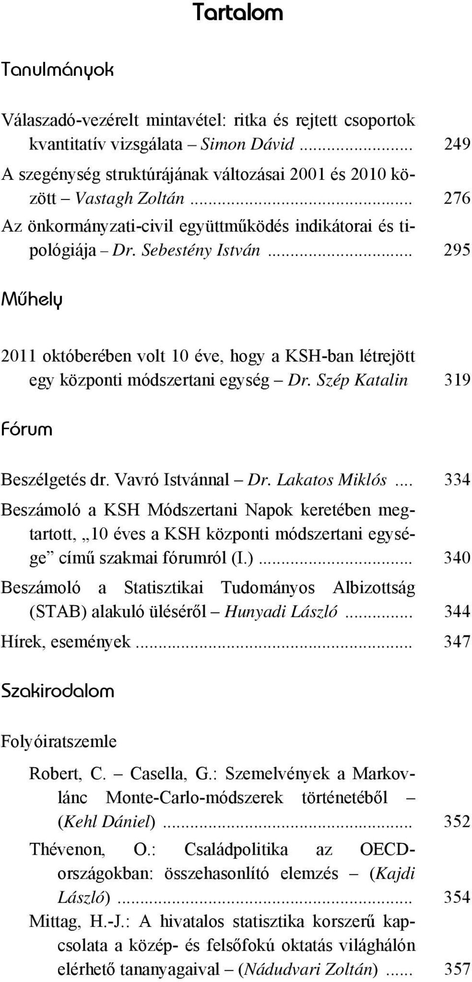 Szép Katalin 319 Fórum Beszélgetés dr. Vavró Istvánnal Dr. Lakatos Miklós.