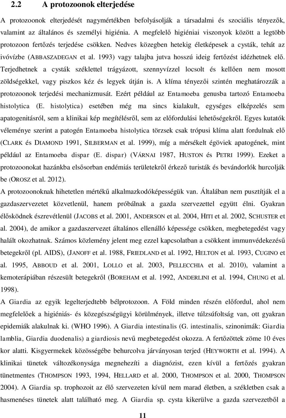 1993) vagy talajba jutva hosszú ideig fert zést idézhetnek el.