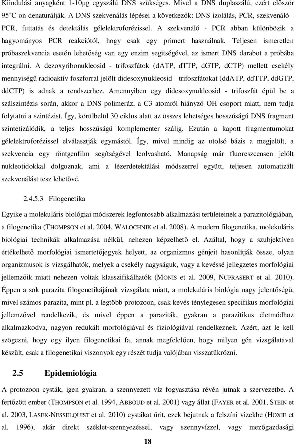 A szekvenáló - PCR abban különbözik a hagyományos PCR reakciótól, hogy csak egy primert használnak.