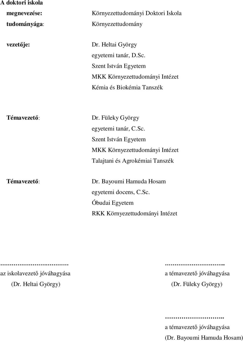 Szent István Egyetem MKK Környezettudományi Intézet Talajtani és Agrokémiai Tanszék Témavezet : Dr. Bayoumi Hamuda Hosam egyetemi docens, C.Sc.