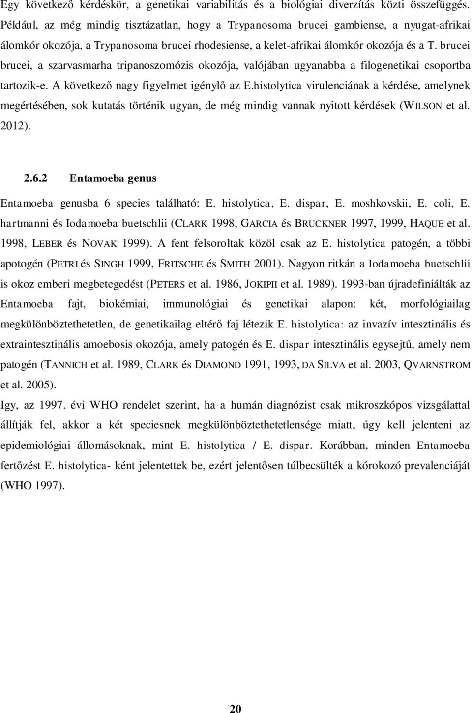 brucei brucei, a szarvasmarha tripanoszomózis okozója, valójában ugyanabba a filogenetikai csoportba tartozik-e. A következ nagy figyelmet igényl az E.