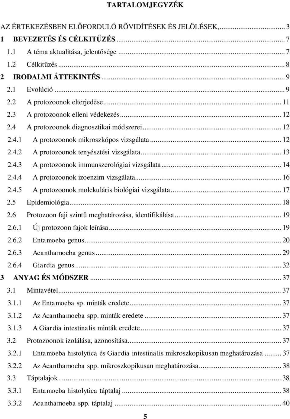 .. 13 2.4.3 A protozoonok immunszerológiai vizsgálata... 14 2.4.4 A protozoonok izoenzim vizsgálata... 16 2.4.5 A protozoonok molekuláris biológiai vizsgálata... 17 2.5 Epidemiológia... 18 2.