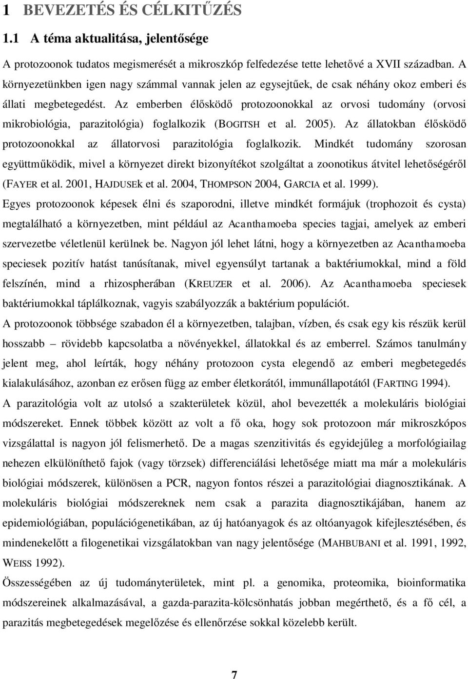 Az emberben él sköd protozoonokkal az orvosi tudomány (orvosi mikrobiológia, parazitológia) foglalkozik (BOGITSH et al. 2005).