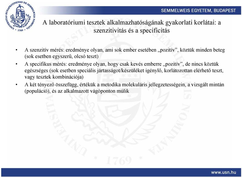 pozitív, de nincs köztük egészséges (sok esetben speciális jártasságot/készüléket igénylő, korlátozottan elérhető teszt, vagy tesztek