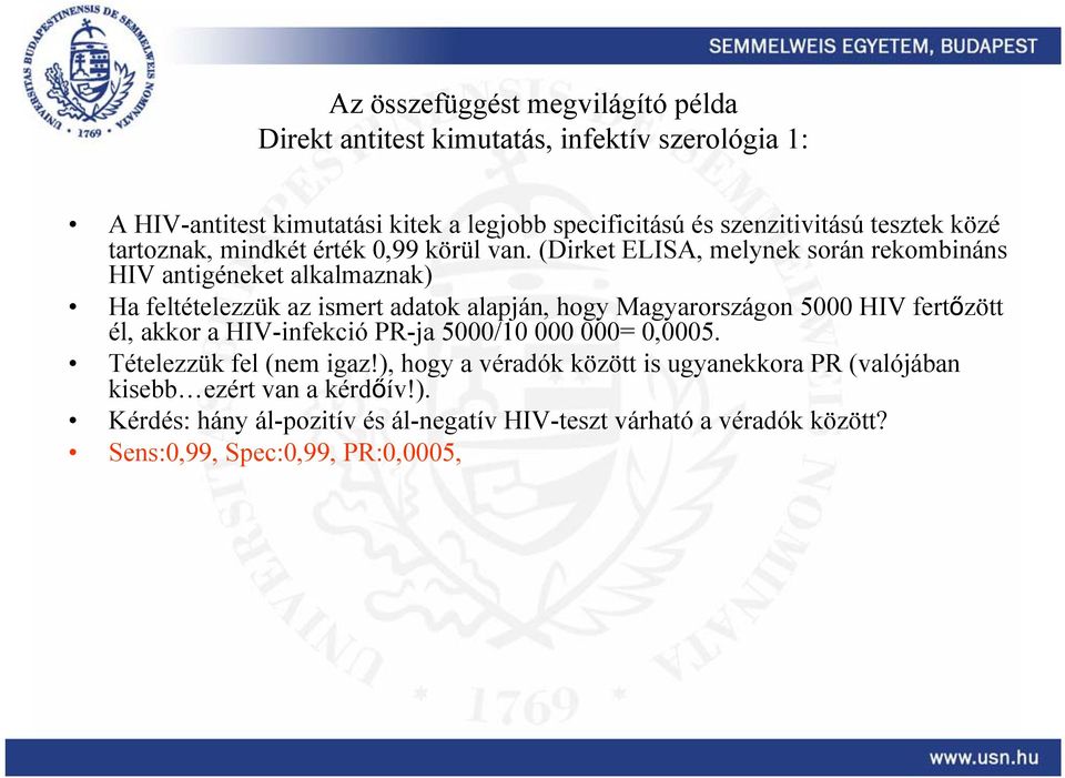 (Dirket ELISA, melynek során rekombináns HIV antigéneket alkalmaznak) Ha feltételezzük az ismert adatok alapján, hogy Magyarországon 5000 HIV fertőzött él,