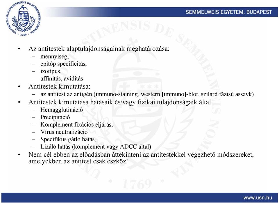 tulajdonságaik által Hemagglutináció Precipitáció Komplement fixációs eljárás, Vírus neutralizáció Specifikus gátló hatás, Lizáló hatás