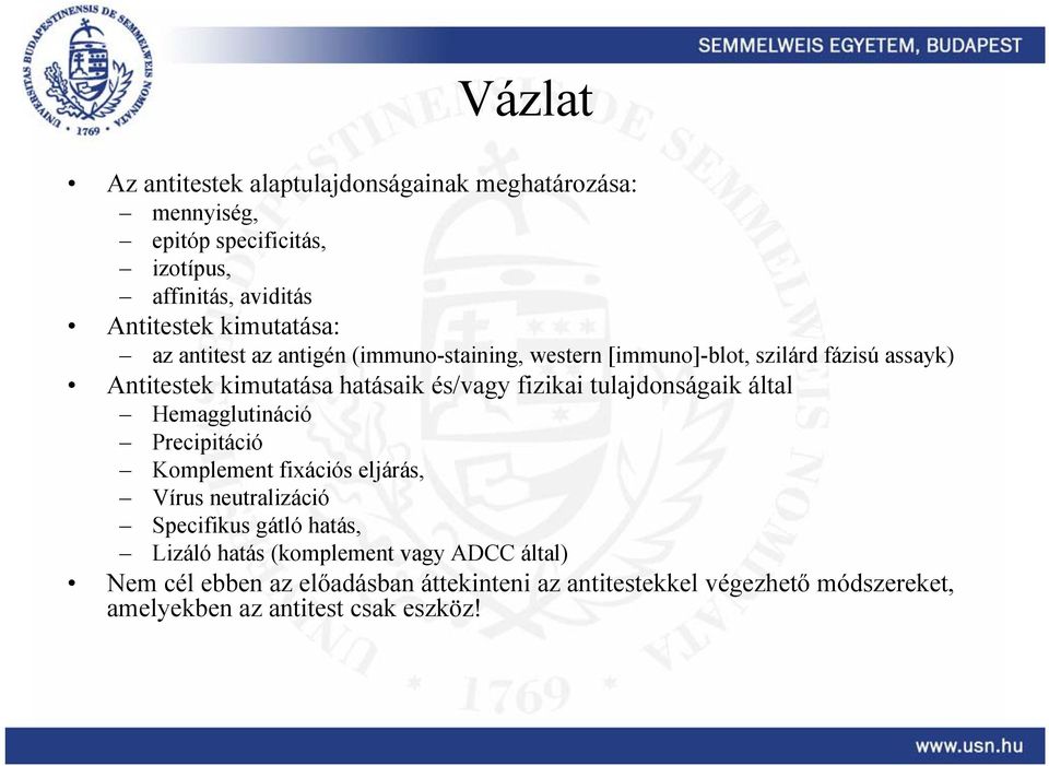 fizikai tulajdonságaik által Hemagglutináció Precipitáció Komplement fixációs eljárás, Vírus neutralizáció Specifikus gátló hatás, Lizáló