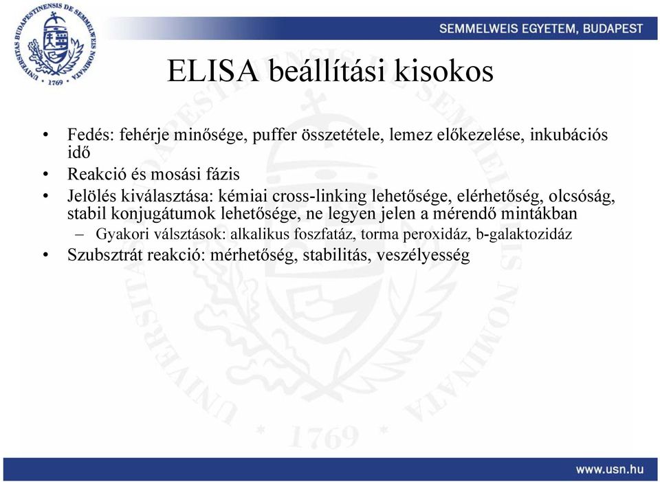 olcsóság, stabil konjugátumok lehetősége, ne legyen jelen a mérendő mintákban Gyakori válsztások:
