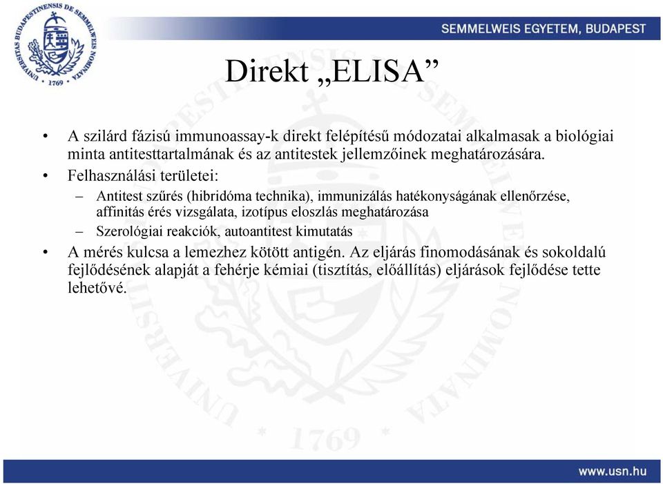 Felhasználási területei: Antitest szűrés (hibridóma technika), immunizálás hatékonyságának ellenőrzése, affinitás érés vizsgálata,