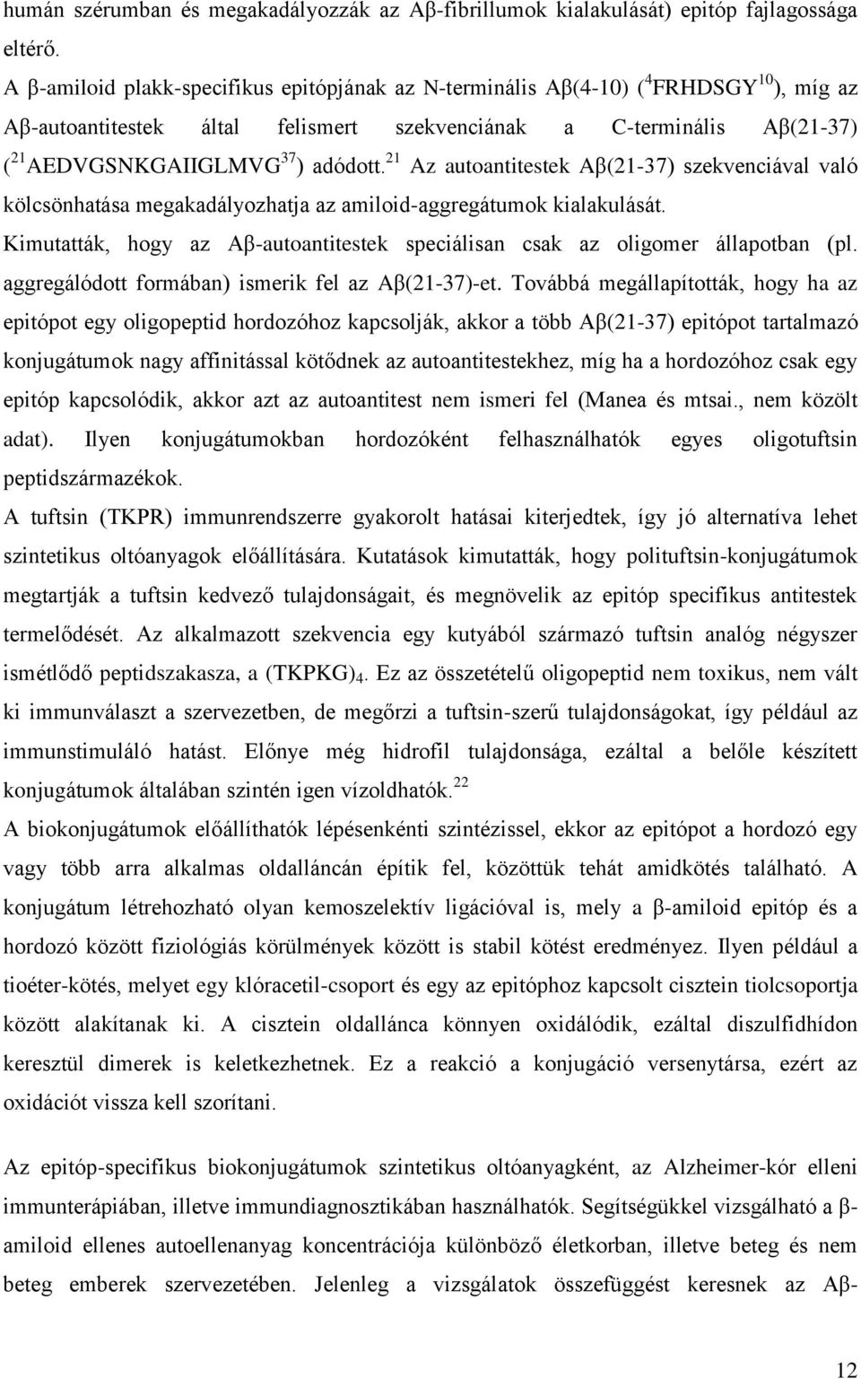 21 Az autoantitestek Aβ(21-37) szekvenciával való kölcsönhatása megakadályozhatja az amiloid-aggregátumok kialakulását.