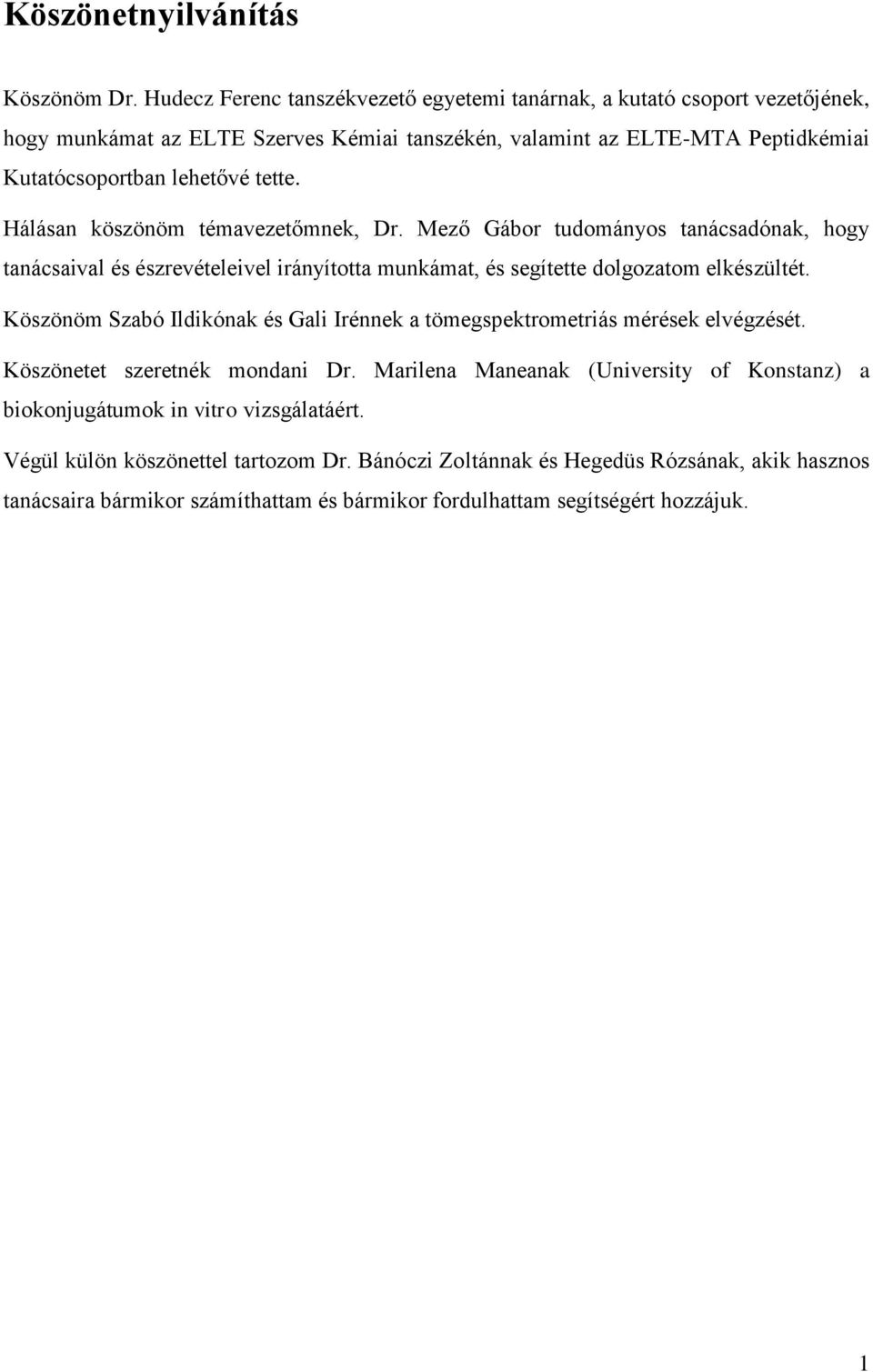 Hálásan köszönöm témavezetőmnek, Dr. Mező Gábor tudományos tanácsadónak, hogy tanácsaival és észrevételeivel irányította munkámat, és segítette dolgozatom elkészültét.