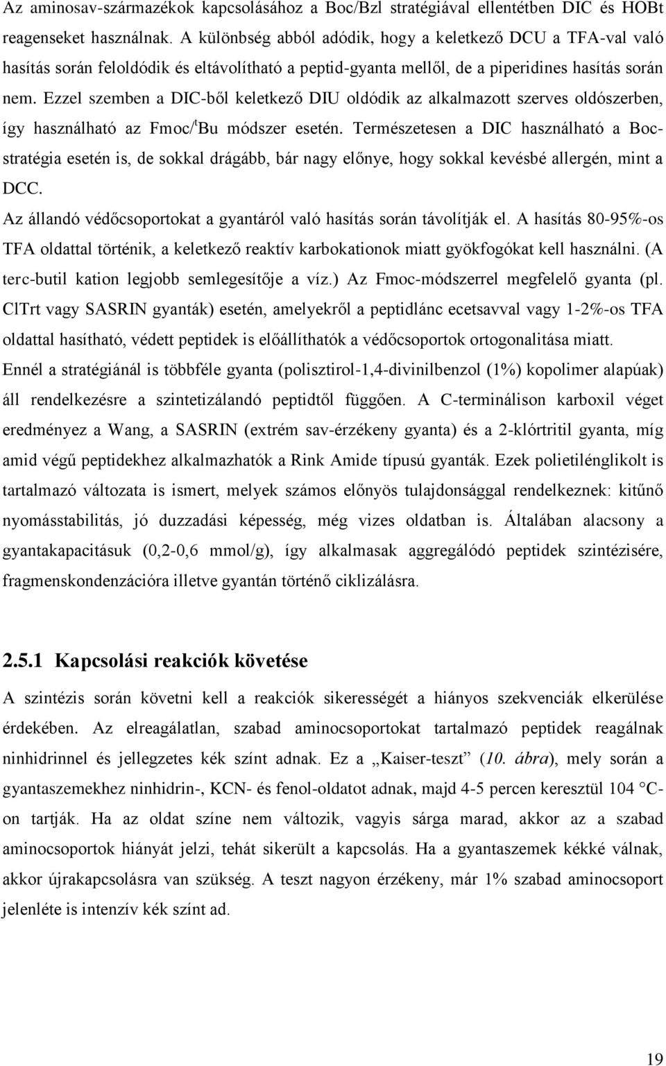 Ezzel szemben a DIC-ből keletkező DIU oldódik az alkalmazott szerves oldószerben, így használható az Fmoc/ t Bu módszer esetén.