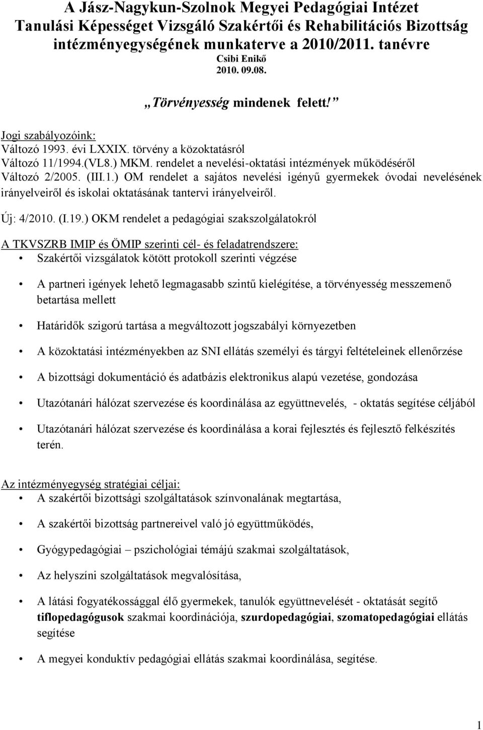 (III.1.) OM rendelet a sajátos nevelési igényű gyermekek óvodai nevelésének irányelveiről és iskolai oktatásának tantervi irányelveiről. Új: 4/2010. (I.19.