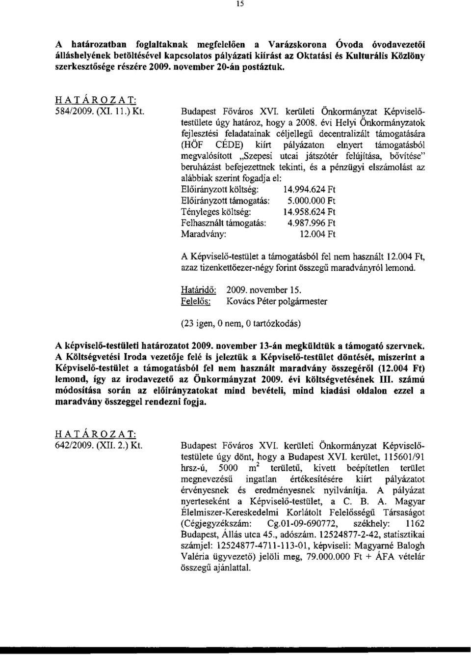 évi Helyi Önkormányzatok fejlesztési feladatainak céljellegű decentralizált támogatására (HÖF CÉDE) kiírt pályázaton elnyert támogatásból megvalósított Szepesi utcai játszótér felújítása, bővítése"