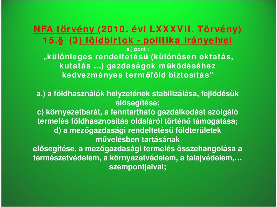) a földhasználók helyzetének stabilizálása, fejlődésük elősegítése; c) környezetbarát, a fenntartható gazdálkodást szolgáló termelés