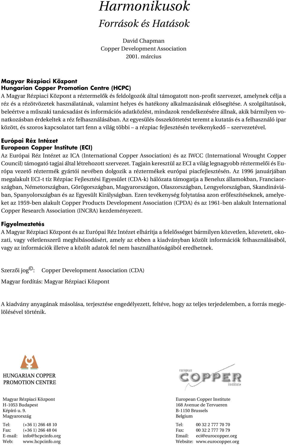 rézötvözetek használatának, valamint helyes és hatékony alkalmazásának elôsegítése.