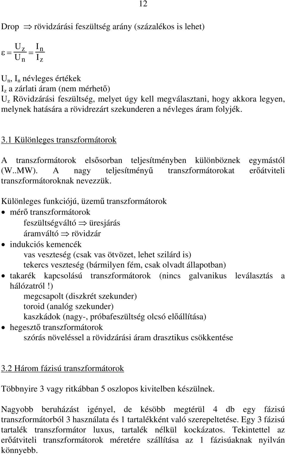 A nagy teljesítmény transzformátorokat er átviteli transzformátoroknak nevezzük.