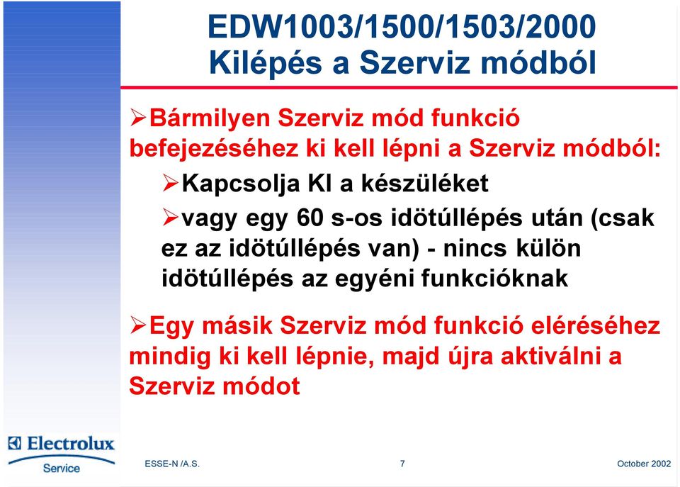 (csak ez az idötúllépés van) - nincs külön idötúllépés az egyéni funkcióknak Egy másik