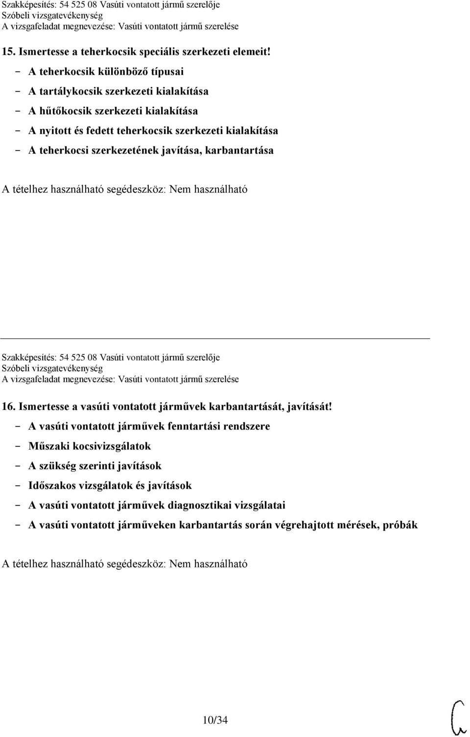 teherkocsi szerkezetének javítása, karbantartása Szakképesítés: 54 525 08 Vasúti vontatott jármű szerelője 16.