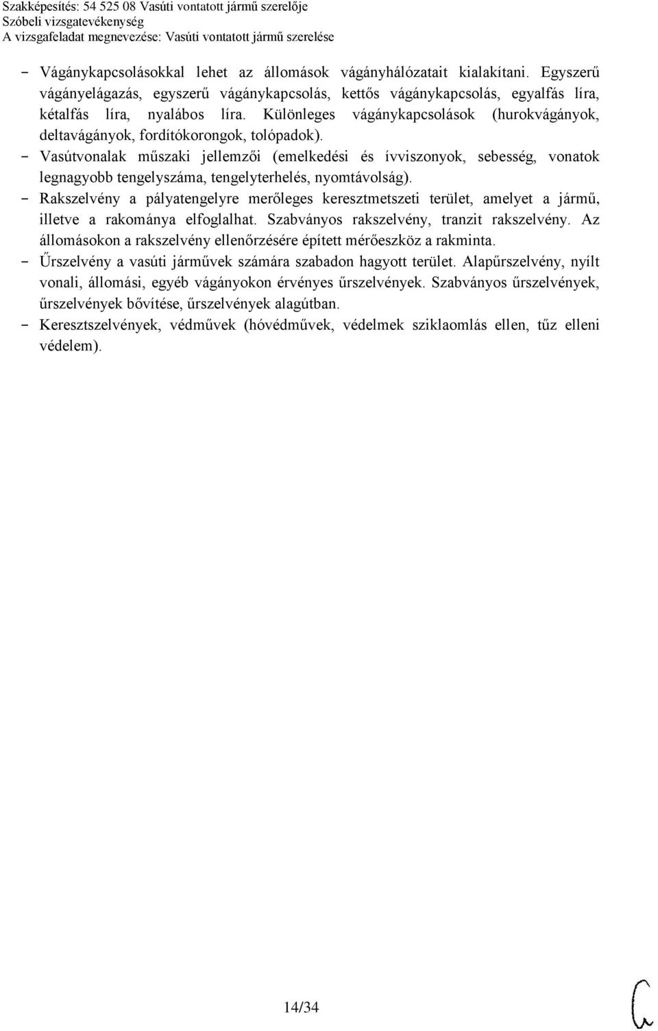 Vasútvonalak műszaki jellemzői (emelkedési és ívviszonyok, sebesség, vonatok legnagyobb tengelyszáma, tengelyterhelés, nyomtávolság).