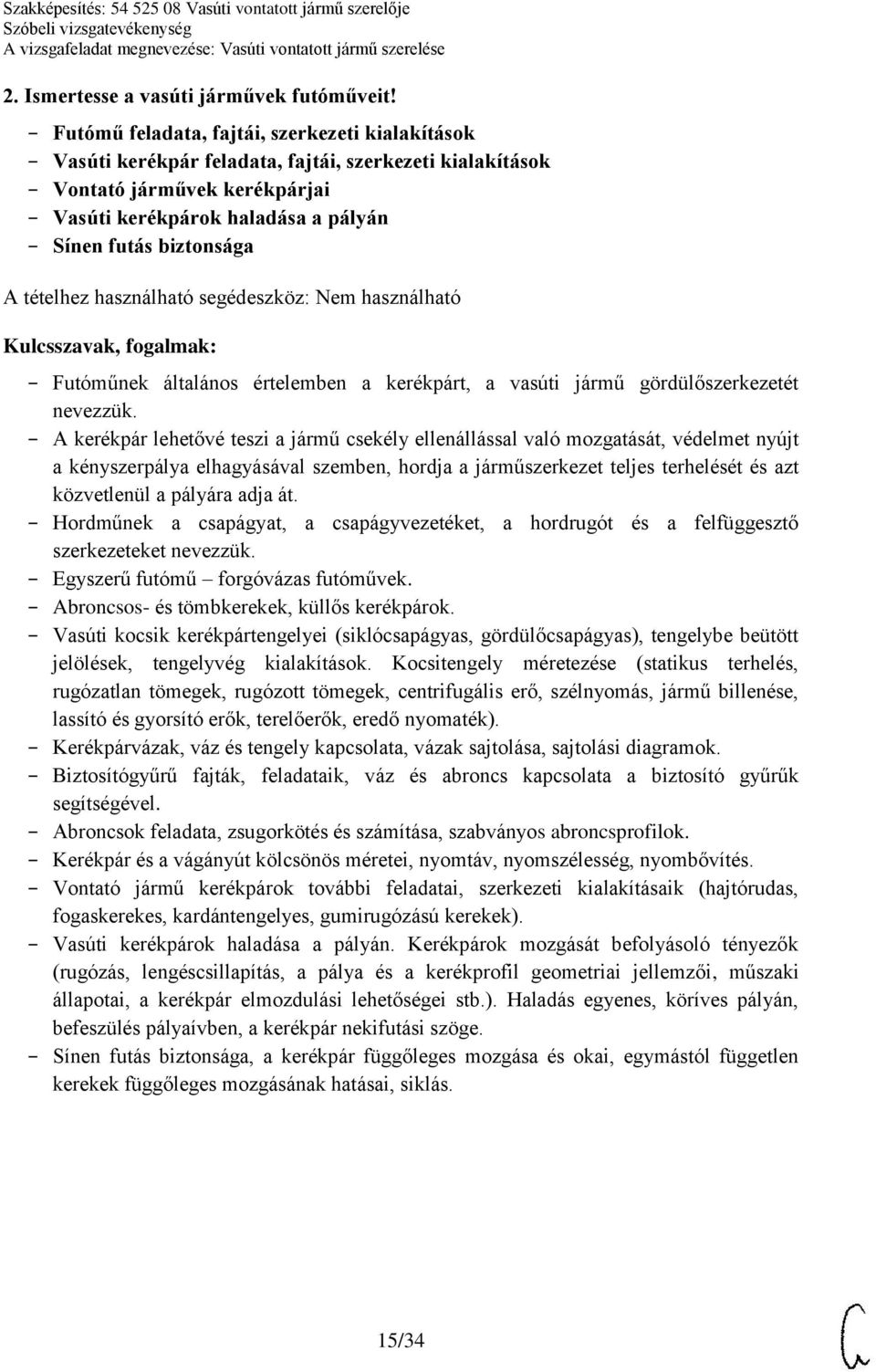 Futóműnek általános értelemben a kerékpárt, a vasúti jármű gördülőszerkezetét nevezzük.