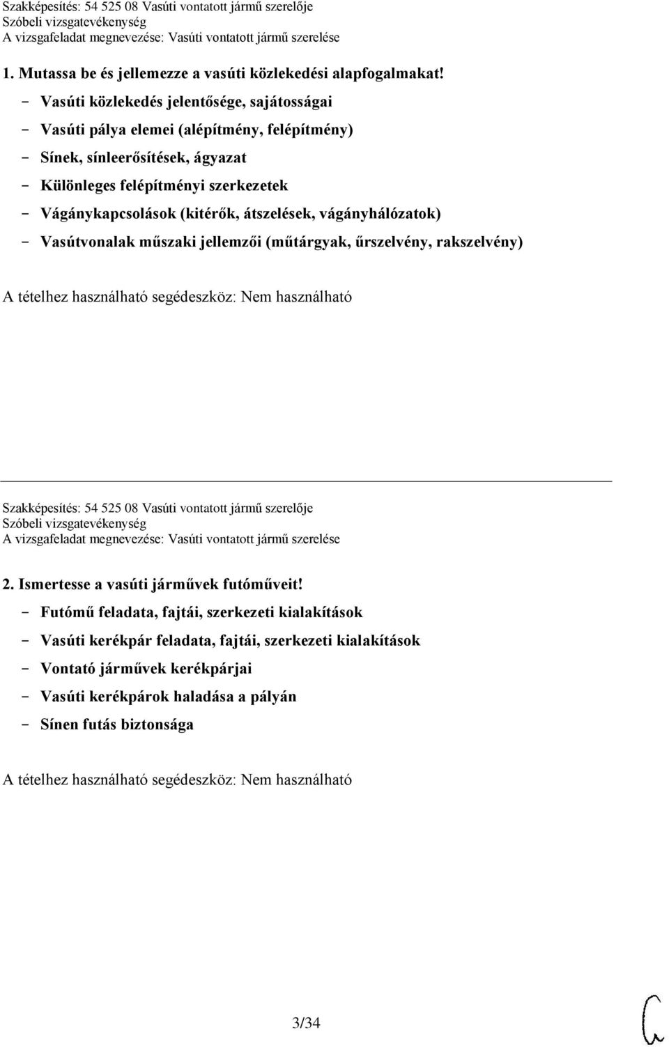 Vágánykapcsolások (kitérők, átszelések, vágányhálózatok) Vasútvonalak műszaki jellemzői (műtárgyak, űrszelvény, rakszelvény) Szakképesítés: 54 525 08 Vasúti