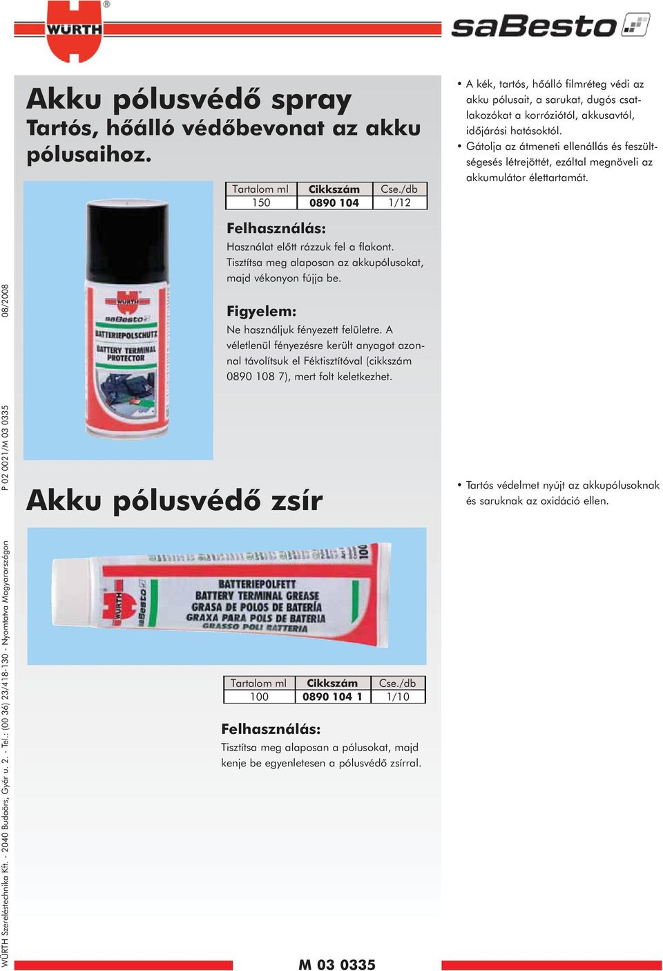 Gátolja az átmeneti ellenállás és feszültségesés létrejöttét, ezáltal megnöveli az akkumulátor élettartamát. Felhasználás: Használat elõtt rázzuk fel a flakont.