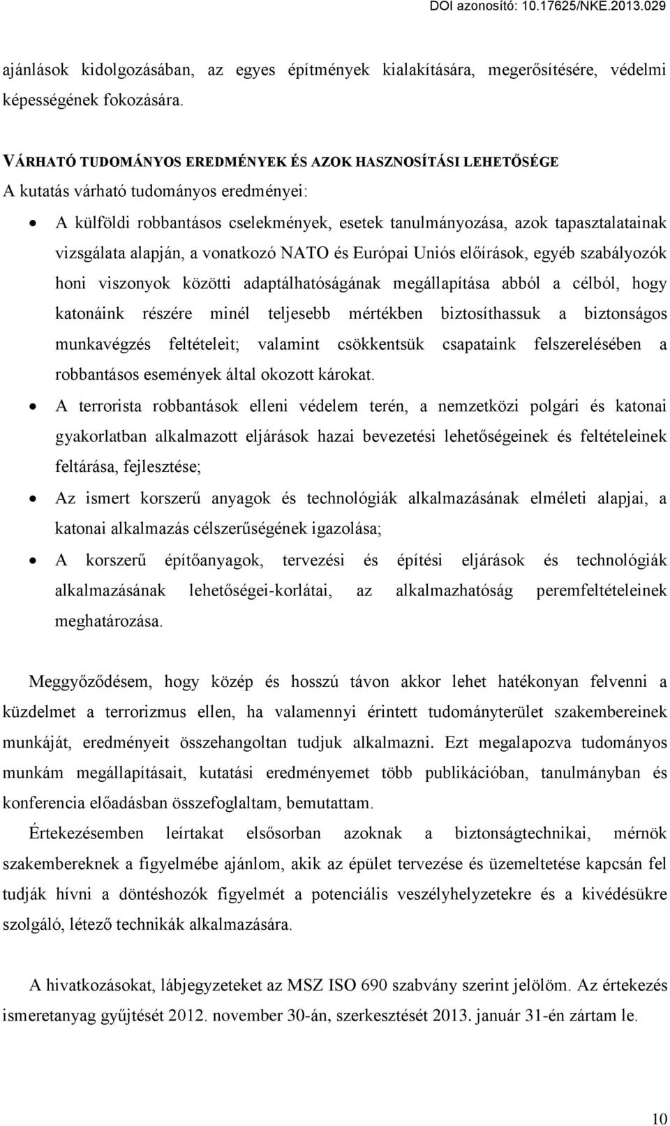 alapján, a vonatkozó NATO és Európai Uniós el írások, egyéb szabályozók honi viszonyok közötti adaptálhatóságának megállapítása abból a célból, hogy katonáink részére minél teljesebb mértékben