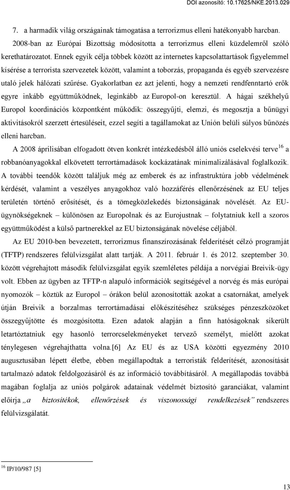 Gyakorlatban ez azt jelenti, hogy a nemzeti rendfenntartó er k egyre inkább együttműködnek, leginkább az Europol-on keresztül.