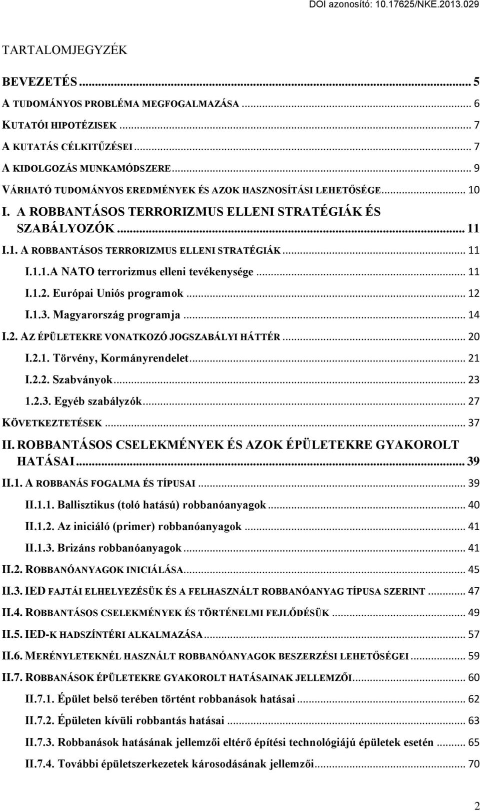 .. 11 I.1.2. Európai Uniós programok... 12 I.1.3. Magyarország programja... 14 I.2. AZ ÉPÜLETEKRE VONATKOZÓ JOGSZAŰÁLYI HÁTTÉR... 20 I.2.1. Törvény, Kormányrendelet... 21 I.2.2. Szabványok... 23 1.2.3. Egyéb szabályzók.