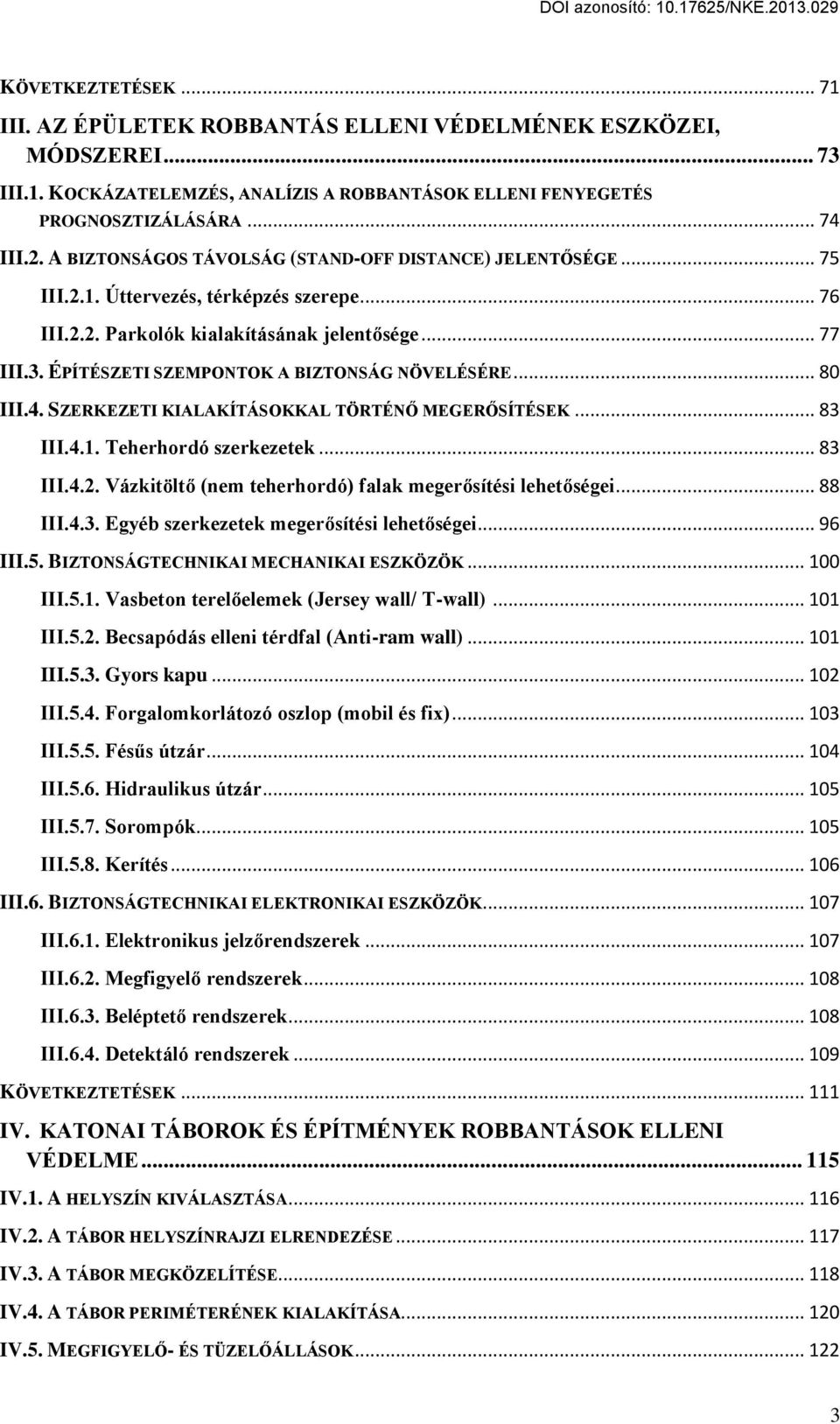 ÉPÍTÉSZETI SZEMPONTOK A ŰIZTONSÁG NÖVELÉSÉRE... 80 III.4. SZERKEZETI KIALAKÍTÁSOKKAL TÖRTÉN MEGER SÍTÉSEK... 83 III.Ő.1. Teherhordó szerkezetek... 83 III.Ő.2.