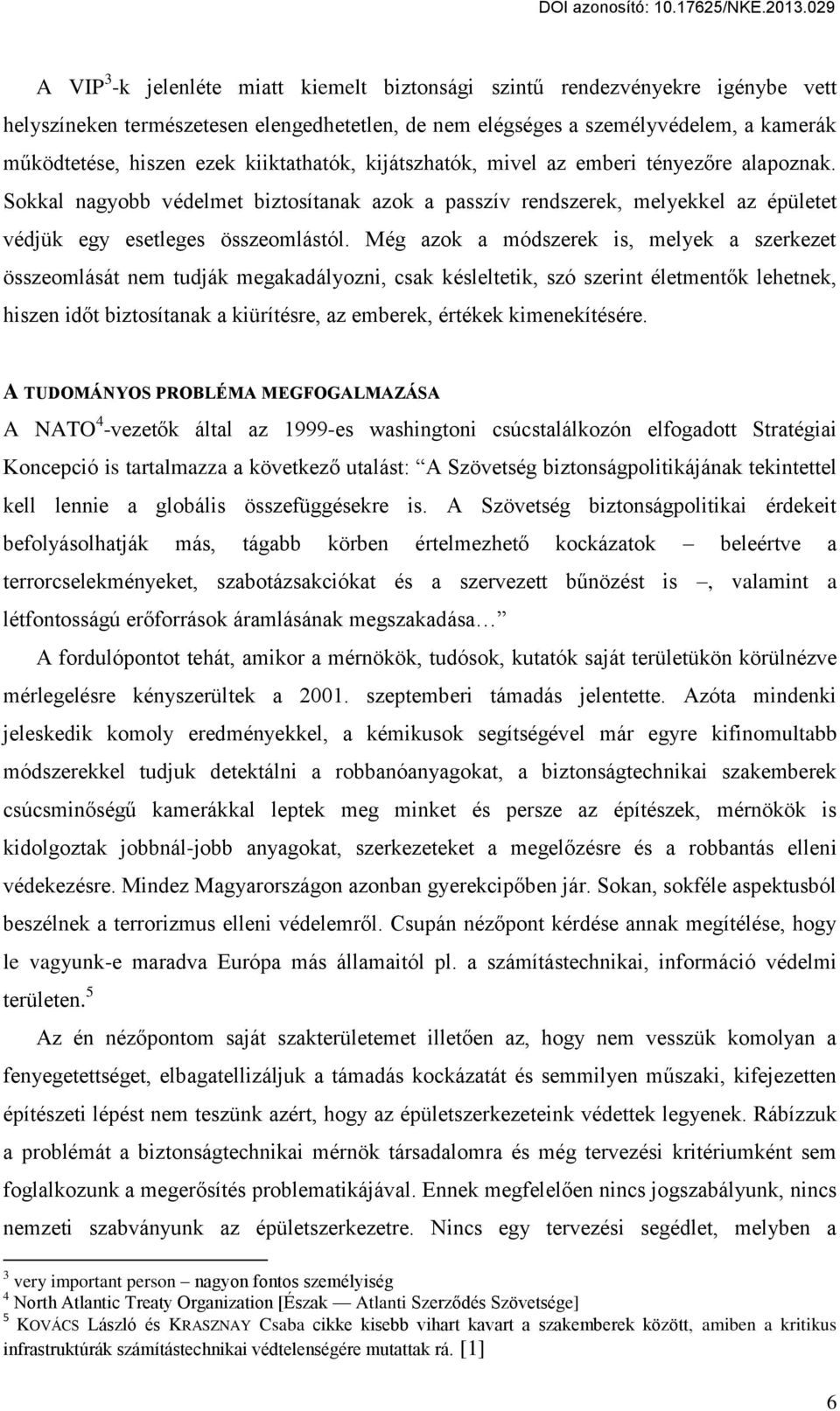 Még azok a módszerek is, melyek a szerkezet összeomlását nem tudják megakadályozni, csak késleltetik, szó szerint életment k lehetnek, hiszen id t biztosítanak a kiürítésre, az emberek, értékek