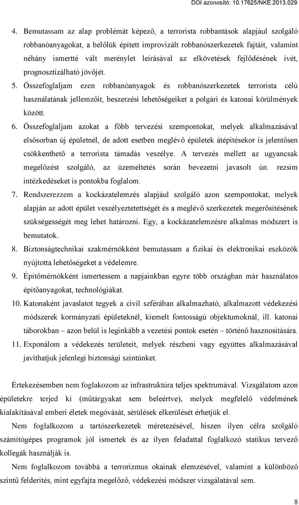 Összefoglaljam ezen robbanóanyagok és robbanószerkezetek terrorista célú használatának jellemz it, beszerzési lehet ségeiket a polgári és katonai körülmények között. 6.