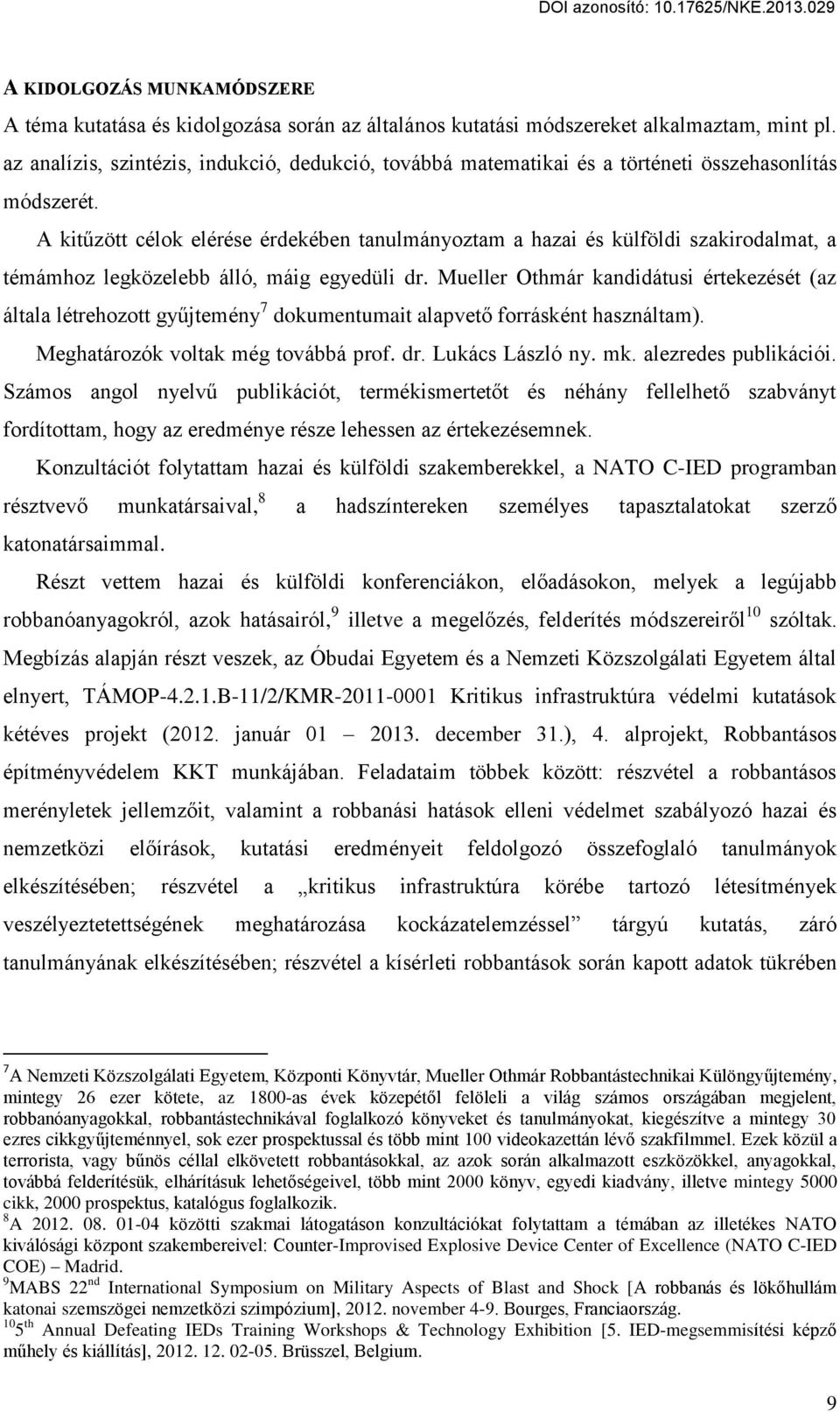 A kitűzött célok elérése érdekében tanulmányoztam a hazai és külföldi szakirodalmat, a témámhoz legközelebb álló, máig egyedüli dr.