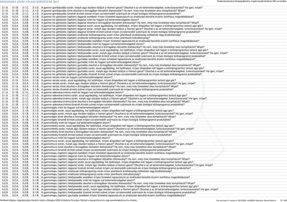 A gyomor gombásodás tünetnél érintett szövet milyen csíralemezből származik és milyen biológiai különprogramot produkálhat? 5.2.9. 5.2.A. 5.2.B.