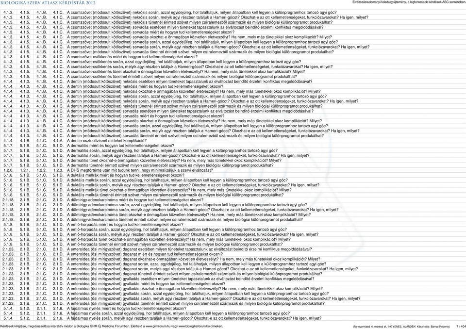 A csontszövet (módosult kötőszövet) nekrózis tünetnél érintett szövet milyen csíralemezből származik és milyen biológiai különprogramot produkálhat? 4.1.3. 4.1.5. 4.1.B. 4.1.C.