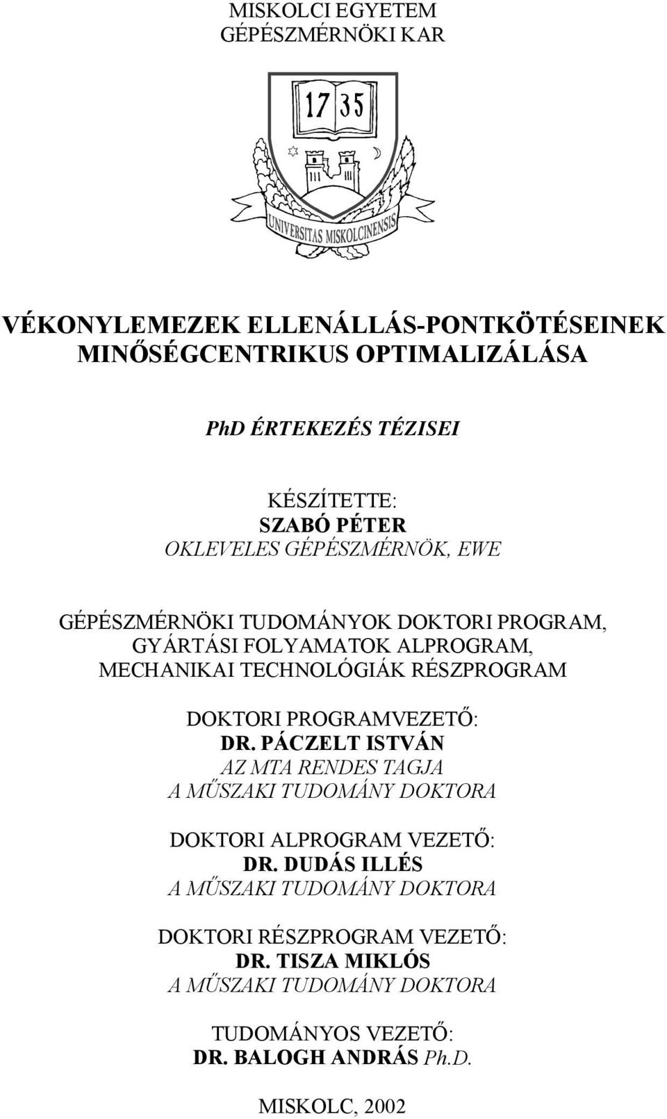 RÉSZPROGRAM DOKTORI PROGRAMVEZETŐ: DR. PÁCZELT ISTVÁN AZ MTA RENDES TAGJA A MŰSZAKI TUDOMÁNY DOKTORA DOKTORI ALPROGRAM VEZETŐ: DR.