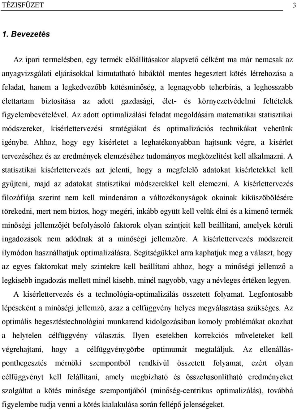 legkedvezőbb kötésminőség, a legnagyobb teherbírás, a leghosszabb élettartam biztosítása az adott gazdasági, élet- és környezetvédelmi feltételek figyelembevételével.