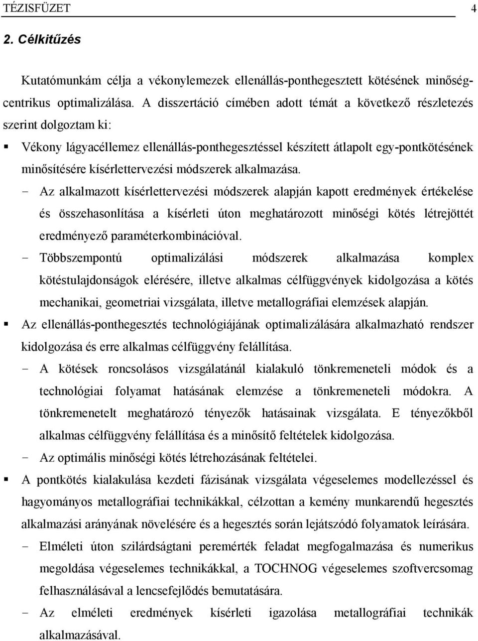 Vékony lágyacéllemez ellenállás-ponthegesztéssel készített átlapolt egy-pontkötésének minősítésére kísérlettervezési módszerek alkalmazása.