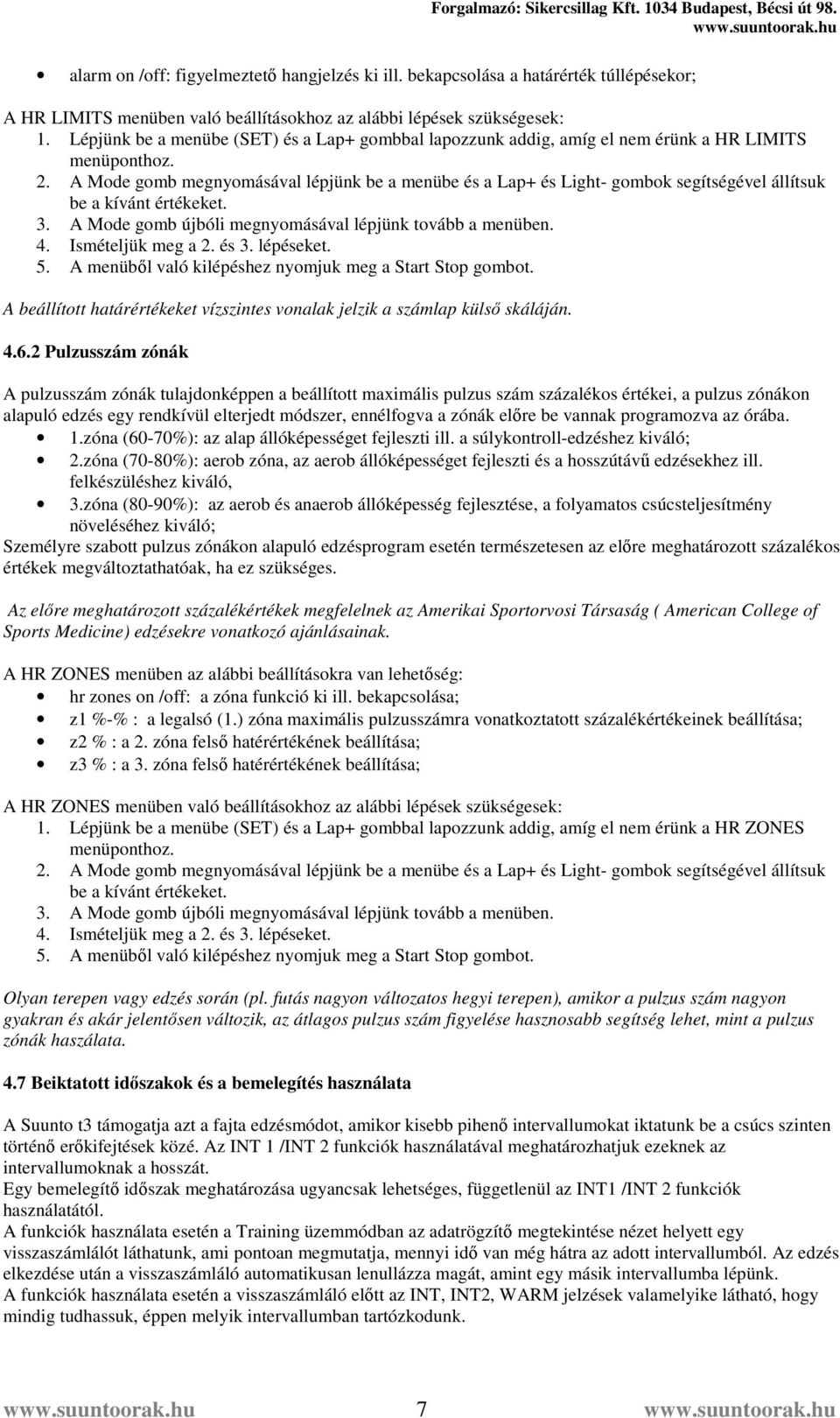 A Mode gomb megnyomásával lépjünk be a menübe és a Lap+ és Light- gombok segítségével állítsuk be a kívánt értékeket. 3. A Mode gomb újbóli megnyomásával lépjünk tovább a menüben. 5.