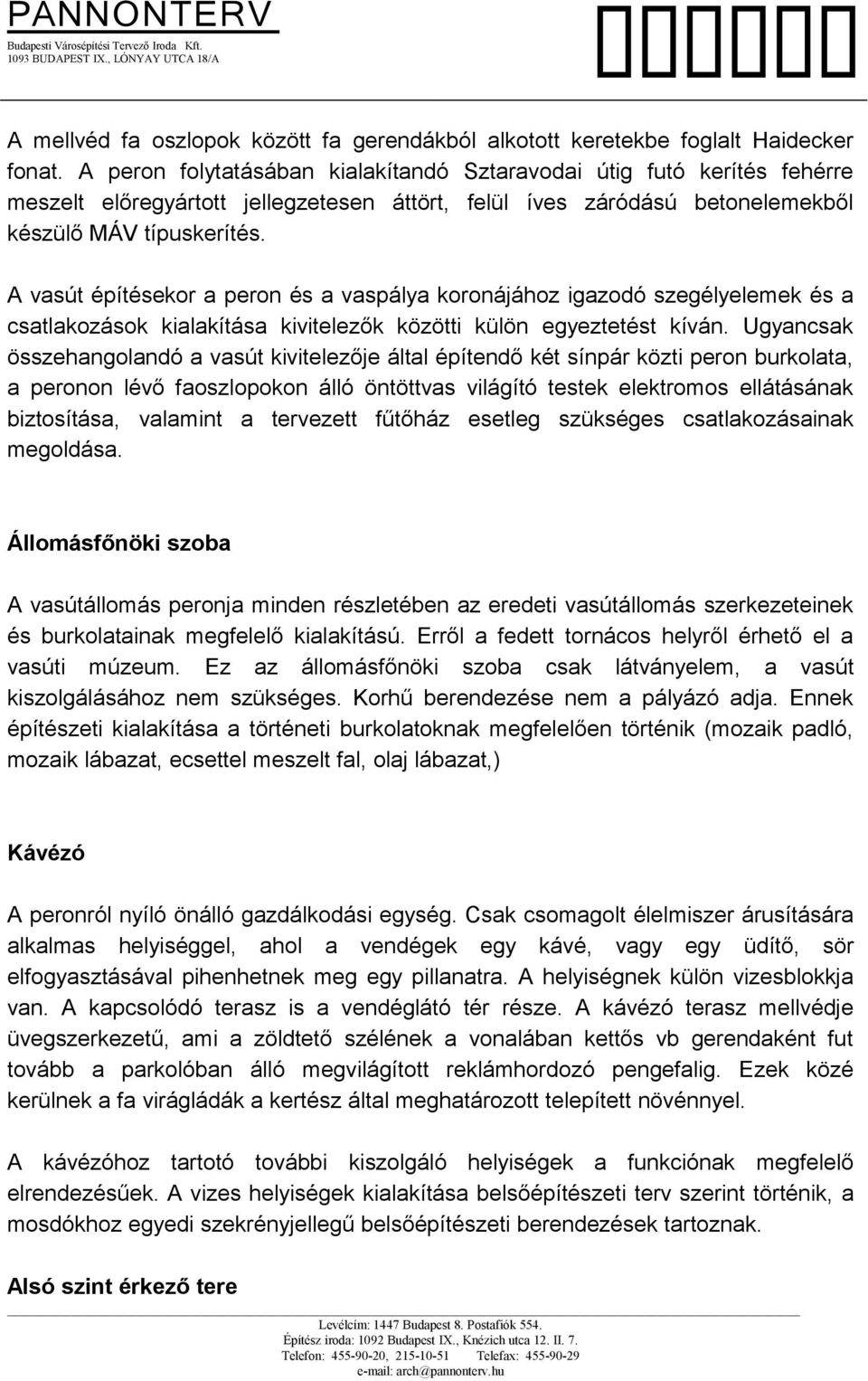 A vasút építésekor a peron és a vaspálya koronájához igazodó szegélyelemek és a csatlakozások kialakítása kivitelezők közötti külön egyeztetést kíván.