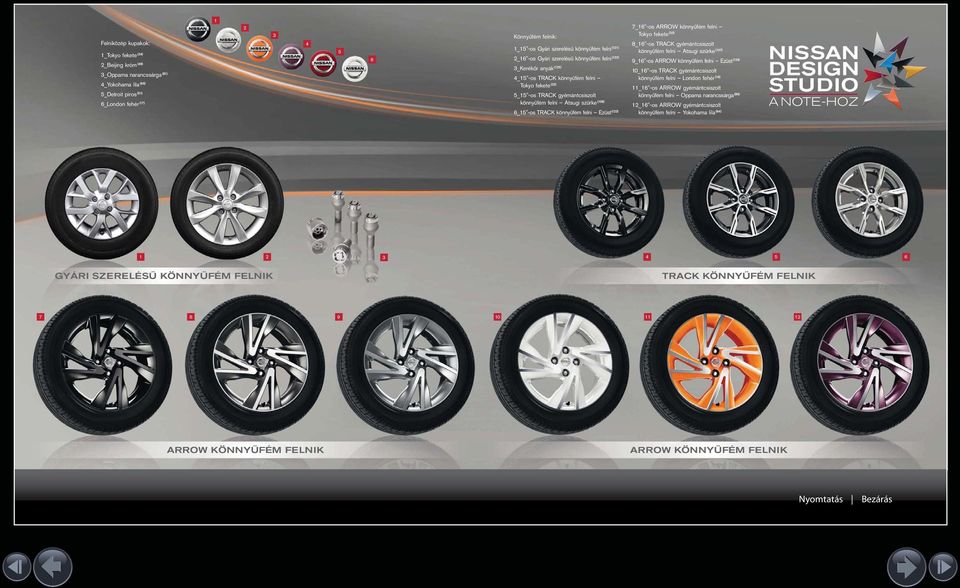 7_"-os ARROW könnyűfém felni Tokyo fekete () 8_"-os TRACK gyémántcsiszolt könnyűfém felni Atsugi szürke (07) 9_"-os ARROW könnyűfém felni Ezüst () 0_"-os TRACK gyémántcsiszolt könnyűfém felni London