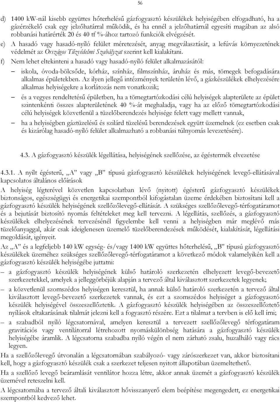 e) A hasadó vagy hasadó-nyíló felület méretezését, anyag megválasztását, a lefúvás környezetének védelmét az Országos Tűzvédelmi Szabályzat szerint kell kialakítani.