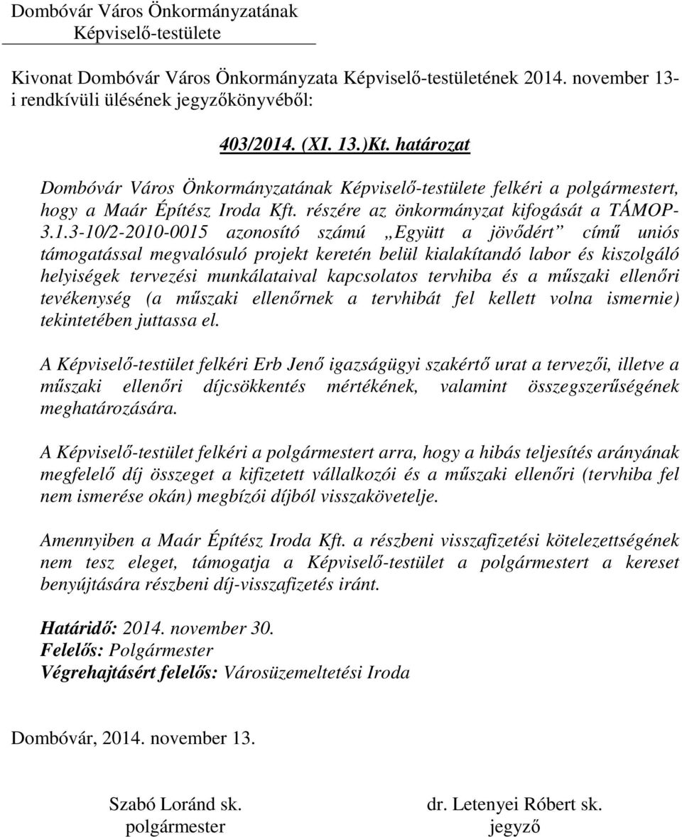 .)Kt. határozat Dombóvár Város Önkormányzatának felkéri a t, hogy a Maár Építész Iroda Kft. részére az önkormányzat kifogását a TÁMOP- 3.1.