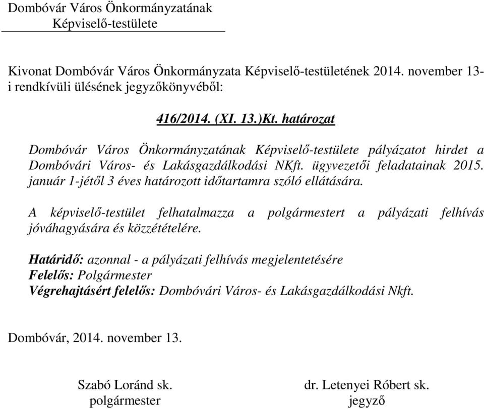 ügyvezetői feladatainak 2015. január 1-jétől 3 éves határozott időtartamra szóló ellátására.