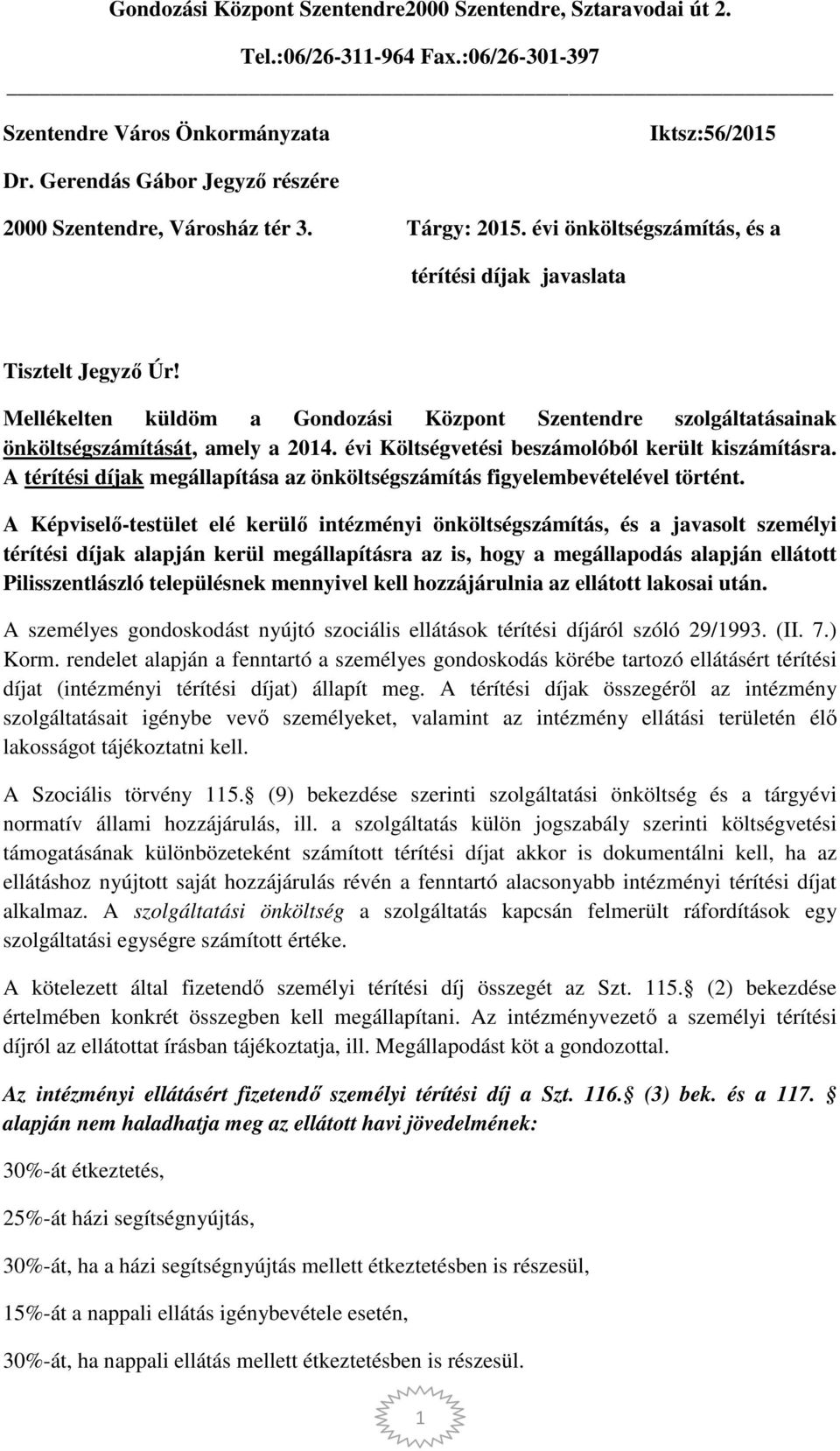 Mellékelten küldöm a Gondozási Központ Szentendre szolgáltatásainak önköltségszámítását, amely a 2014. évi Költségvetési beszámolóból került kiszámításra.