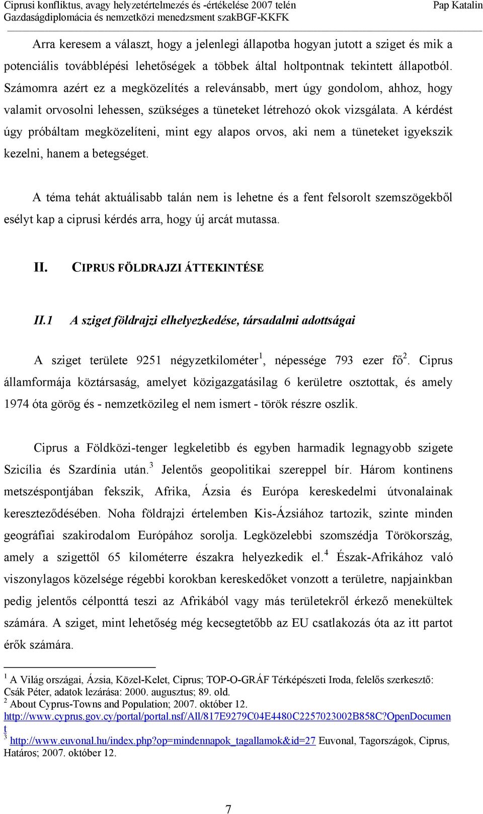 A kérdést úgy próbáltam megközelíteni, mint egy alapos orvos, aki nem a tüneteket igyekszik kezelni, hanem a betegséget.