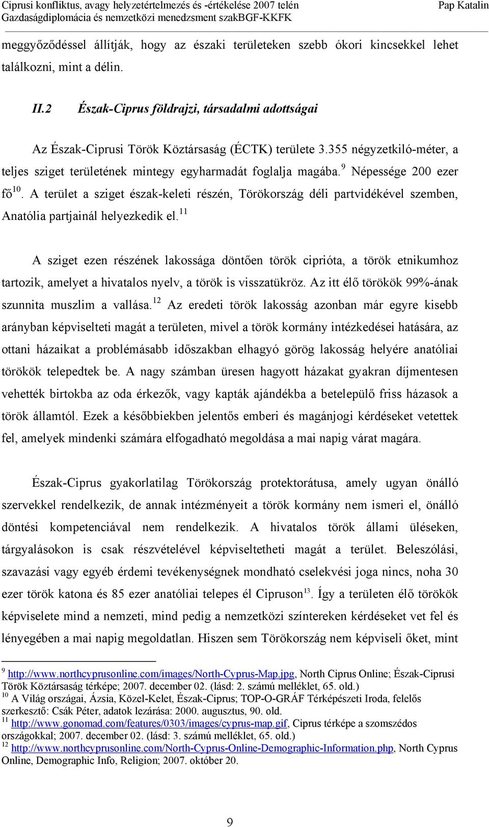 9 Népessége 200 ezer fő 10. A terület a sziget észak-keleti részén, Törökország déli partvidékével szemben, Anatólia partjainál helyezkedik el.