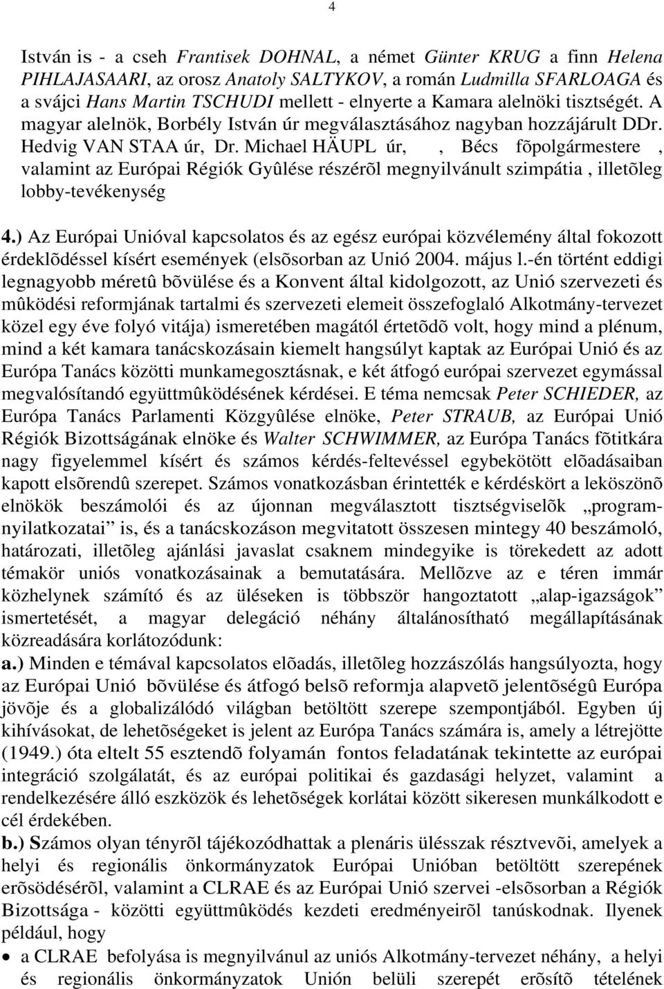 Michael HÄUPL úr,, Bécs fõpolgármestere, valamint az Európai Régiók Gyûlése részérõl megnyilvánult szimpátia, illetõleg lobby-tevékenység 4.