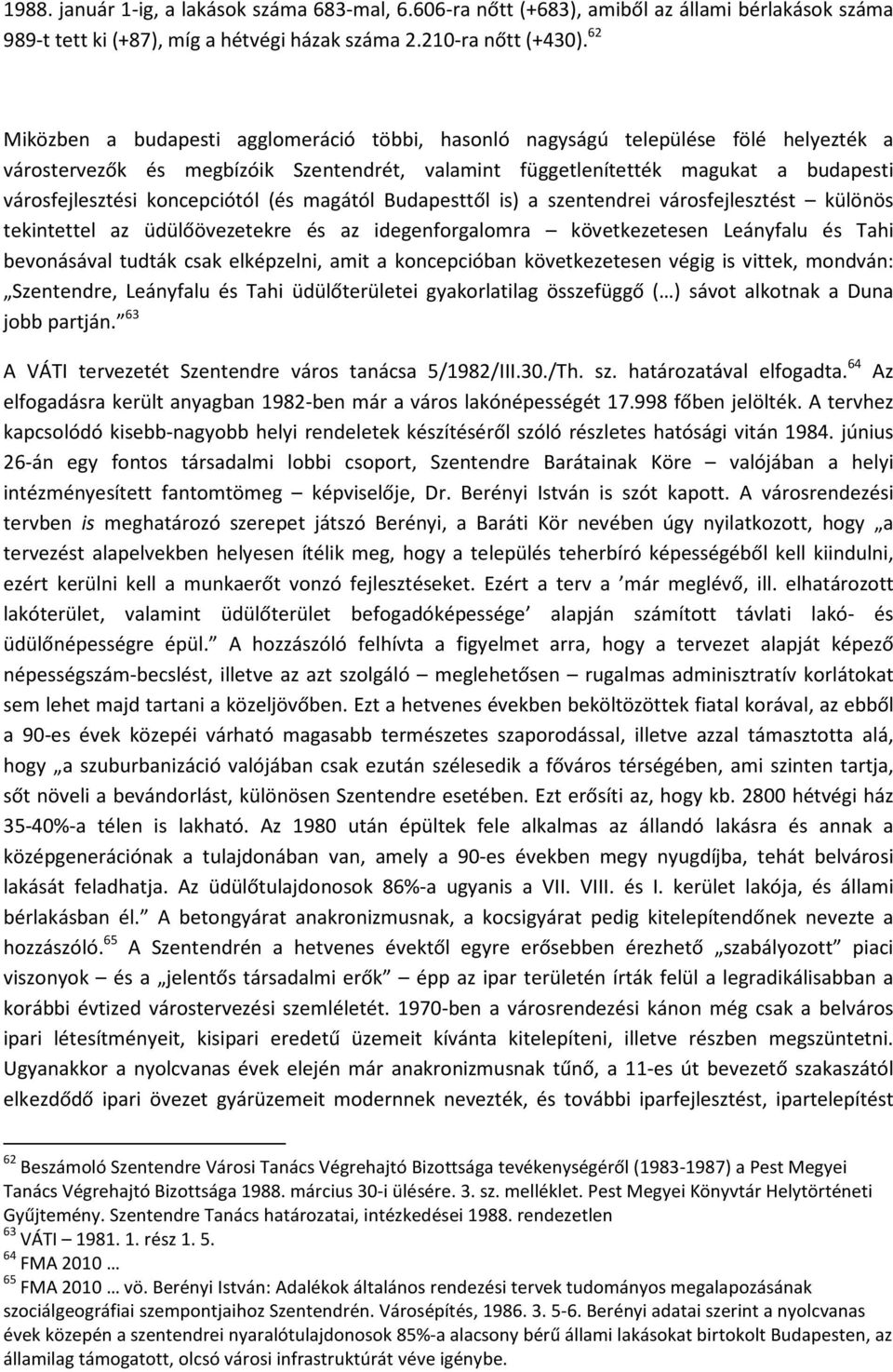 koncepciótól (és magától Budapesttől is) a szentendrei városfejlesztést különös tekintettel az üdülőövezetekre és az idegenforgalomra következetesen Leányfalu és Tahi bevonásával tudták csak